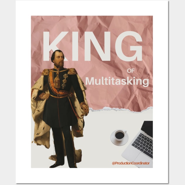 King of Multitasking @production coordinator Wall Art by OnceUponAPrint